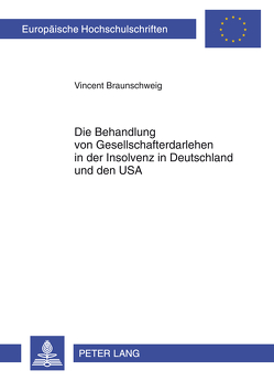 Die Behandlung von Gesellschafterdarlehen in der Insolvenz in Deutschland und den USA von Braunschweig,  Vincent