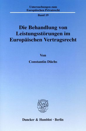 Die Behandlung von Leistungsstörungen im Europäischen Vertragsrecht. von Düchs,  Constantin