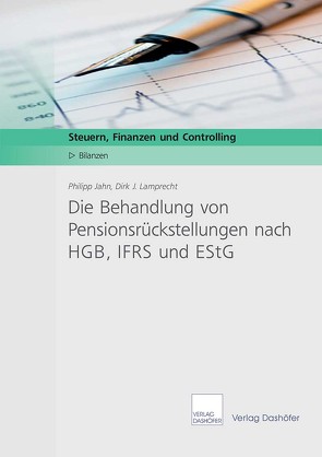 Die Behandlung von Pensionsrückstellungen nach HGB, IFRS und EStG von Jahn,  Philipp, Lamprecht,  Dirk J