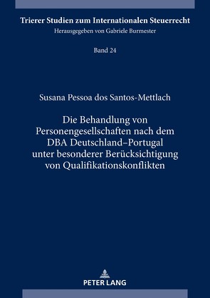 Die Behandlung von Personengesellschaften nach dem DBA Deutschland–Portugal unter besonderer Berücksichtigung von Qualifikationskonflikten von Pessoa dos Santos-Mettlach,  Susana