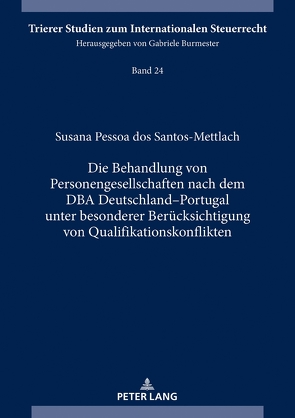 Die Behandlung von Personengesellschaften nach dem DBA Deutschland–Portugal unter besonderer Berücksichtigung von Qualifikationskonflikten von Pessoa dos Santos-Mettlach,  Susana