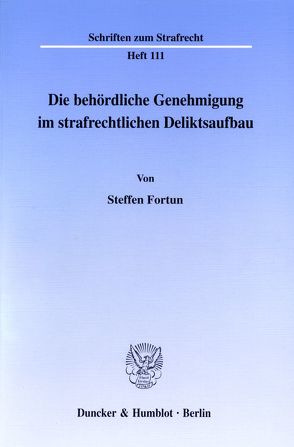 Die behördliche Genehmigung im strafrechtlichen Deliktsaufbau. von Fortun,  Steffen