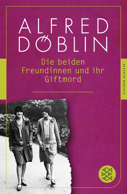 Die beiden Freundinnen und ihr Giftmord von Döblin,  Alfred, Siebenpfeiffer,  Hania