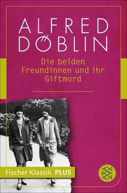 Die beiden Freundinnen und ihr Giftmord von Döblin,  Alfred