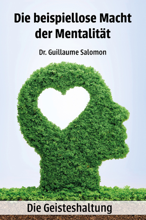 Die beispiellose Macht der Mentalität – Die Geisteshaltung von Salomon,  Dr. Guillaume