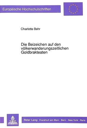 Die Beizeichen auf den völkerwanderungszeitlichen Goldbrakteaten von Behr,  Charlotte