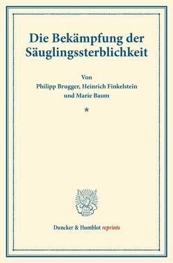Die Bekämpfung der Säuglingssterblichkeit. von Baum,  Marie, Brugger,  Philipp, Finkelstein,  Heinrich