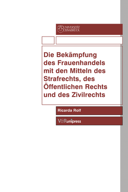 Die Bekämpfung des Frauenhandels mit den Mitteln des Strafrechts, des Öffentlichen Rechts und des Zivilrechts von Rolf,  Ricarda