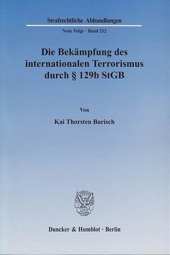 Die Bekämpfung des internationalen Terrorismus durch § 129b StGB. von Barisch,  Kai Thorsten