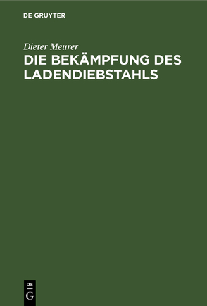 Die Bekämpfung des Ladendiebstahls von Meurer,  Dieter