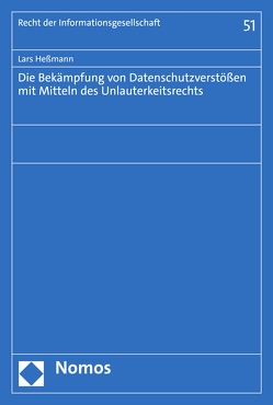 Die Bekämpfung von Datenschutzverstößen mit Mitteln des Unlauterkeitsrechts von Heßmann,  Lars