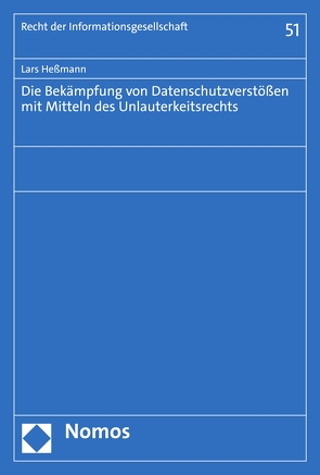 Die Bekämpfung von Datenschutzverstößen mit Mitteln des Unlauterkeitsrechts von Heßmann,  Lars