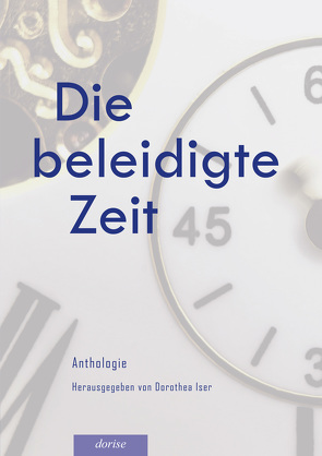 Die beleidigte Zeit von Iser,  Dorothea