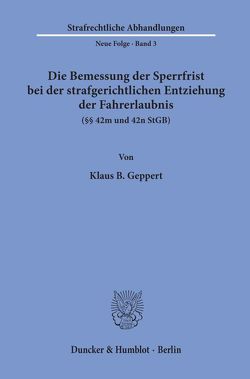 Die Bemessung der Sperrfrist bei der strafgerichtlichen Entziehung der Fahrerlaubnis (§§ 42 m und 42 n StGB). von Geppert,  Klaus B.