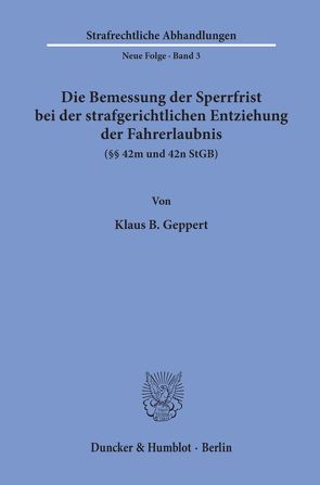 Die Bemessung der Sperrfrist bei der strafgerichtlichen Entziehung der Fahrerlaubnis (§§ 42 m und 42 n StGB). von Geppert,  Klaus B.