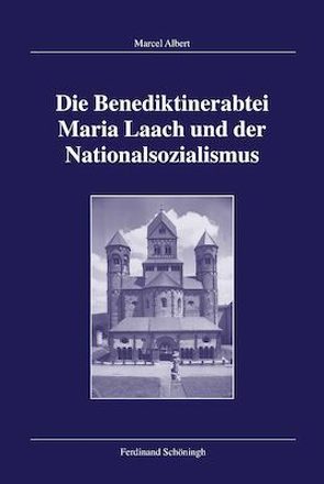 Die Benediktinerabtei Maria Laach und der Nationalsozialismus von Albert,  Marcel, Hehl,  Ulrich von