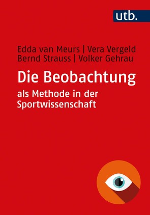 Die Beobachtung als Methode in der Sportwissenschaft von Gehrau,  Volker, Strauss,  Bernd, van Meurs,  Edda, Vergeld,  Vera