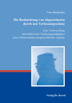 Die Beobachtung von Abgeordneten durch den Verfassungsschutz von Basakoglu,  Nina