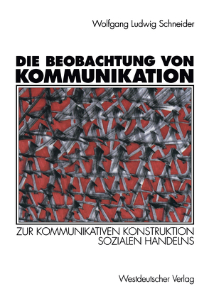 Die Beobachtung von Kommunikation von Schneider,  Wolfgang Ludwig