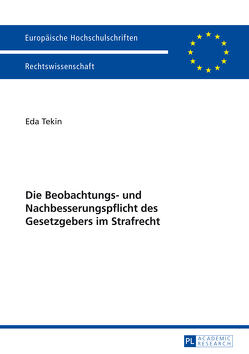 Die Beobachtungs- und Nachbesserungspflicht des Gesetzgebers im Strafrecht von Tekin,  Eda