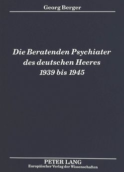 Die Beratenden Psychiater des deutschen Heeres 1939 bis 1945 von Berger,  Georg