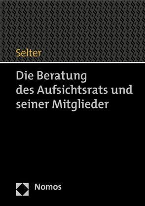 Die Beratung des Aufsichtsrats und seiner Mitglieder von Selter,  Wolfgang