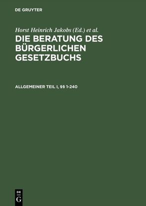 Die Beratung des Bürgerlichen Gesetzbuchs / Allgemeiner Teil I und II, §§ 1–240 von Jakobs,  Horst Heinrich, Schubert,  Werner