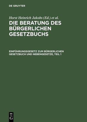 Die Beratung des Bürgerlichen Gesetzbuchs / Einführungsgesetz zum Bürgerlichen Gesetzbuch und Nebengesetze von Jakobs,  Horst Heinrich, Schubert,  Werner