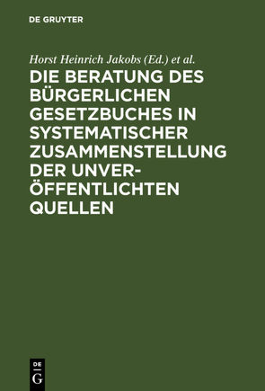 Die Beratung des Bürgerlichen Gesetzbuchs / Materialien zur Entstehungsgeschichte des BGB von Jakobs,  Horst Heinrich, Schubert,  Werner