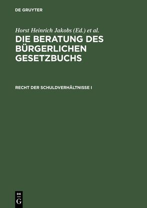 Die Beratung des Bürgerlichen Gesetzbuchs / Recht der Schuldverhältnisse I von Jakobs,  Horst Heinrich, Schubert,  Werner