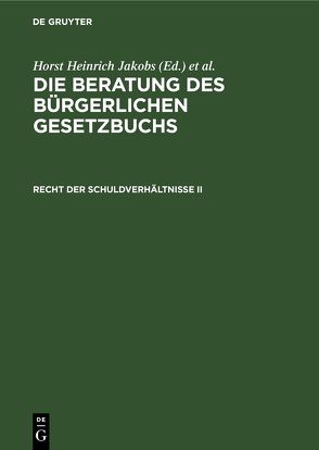 Die Beratung des Bürgerlichen Gesetzbuchs / Recht der Schuldverhältnisse II von Jakobs,  Horst Heinrich, Schubert,  Werner