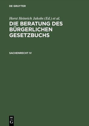 Die Beratung des Bürgerlichen Gesetzbuchs / Sachenrecht IV von Jakobs,  Horst Heinrich, Schubert,  Werner