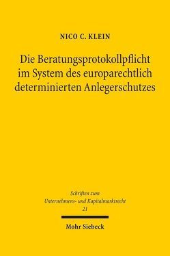 Die Beratungsprotokollpflicht im System des europarechtlich determinierten Anlegerschutzes von Klein,  Nico C.
