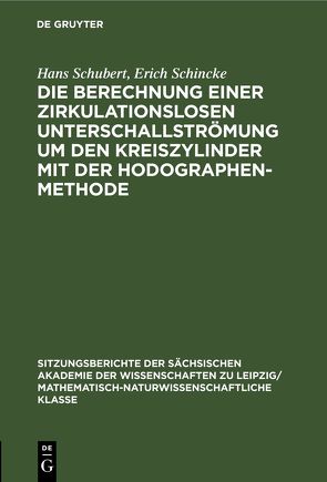 Die Berechnung einer zirkulationslosen Unterschallströmung um den Kreiszylinder mit der Hodographenmethode von Schincke,  Erich, Schubert,  Hans