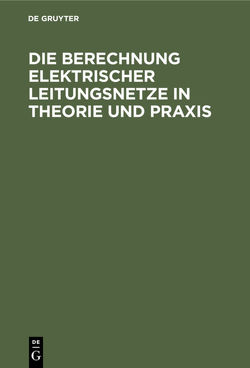 Die Berechnung Elektrischer Leitungsnetze in Theorie und Praxis von Feldmann,  Cl. P., Herzog,  Josef