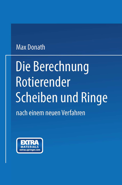 Die Berechnung rotierender Scheiben und Ringe von Donath,  Max