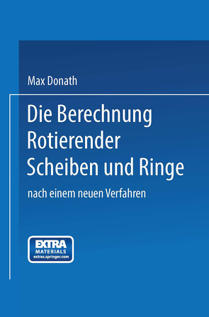 Die Berechnung rotierender Scheiben und Ringe von Donath,  Max