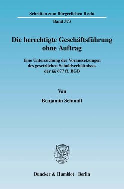 Die berechtigte Geschäftsführung ohne Auftrag. von Schmidt,  Benjamin