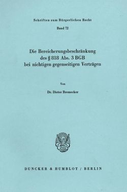 Die Bereicherungsbeschränkung des § 818 Abs. 3 BGB bei nichtigen gegenseitigen Verträgen. von Bremecker,  Dieter