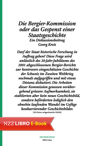 Die Bergier-Kommission oder das Gespenst einer Staatsgeschichte von Kreis,  Georg