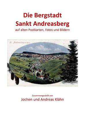Die Bergstadt Sankt Andreasberg auf alten Postkarten, Fotos und Bildern, Band 2 von Klähn,  Andreas, Klähn,  Jochen
