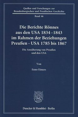 Die Berichte Rönnes aus den USA 1834–1843 im Rahmen der Beziehungen Preußen – USA 1785 bis 1867. von Eimers,  Enno