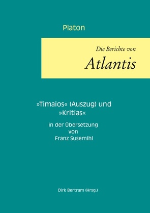 Die Berichte von Atlantis von Bertram,  Dirk, Platon