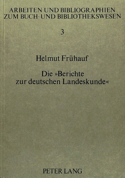 Die «Berichte zur deutschen Landeskunde» von Frühauf,  Helmut