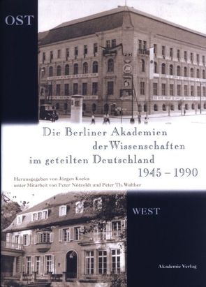 Die Berliner Akademien der Wissenschaften im geteilten Deutschland 1945–1990 von Kocka,  Jürgen, Nötzoldt,  Peter, Walther,  Peter Th.