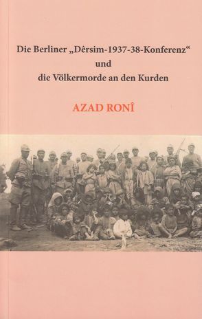 Die Berliner „Dêrsim-1937-38-Konferenz“ und die Völkermorde an den Kurden von Eren,  Dorothee Charlotte, Ronî,  Azad