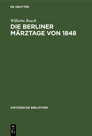 Die Berliner Märztage von 1848 von Busch,  Wilhelm