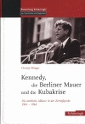Die Berliner Mauer, Kennedy und die Kubakrise von Münger,  Christof