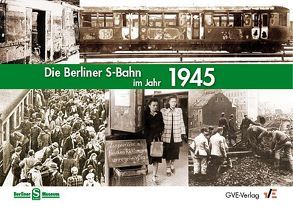 Die Berliner S-Bahn im Jahr 1945 von Dittfurth,  Udo