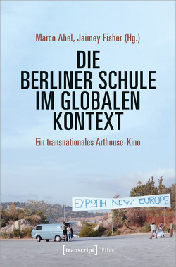 Die Berliner Schule im globalen Kontext von Abel,  Marco, Djordjevic,  Valentina, Fisher,  Jaimey